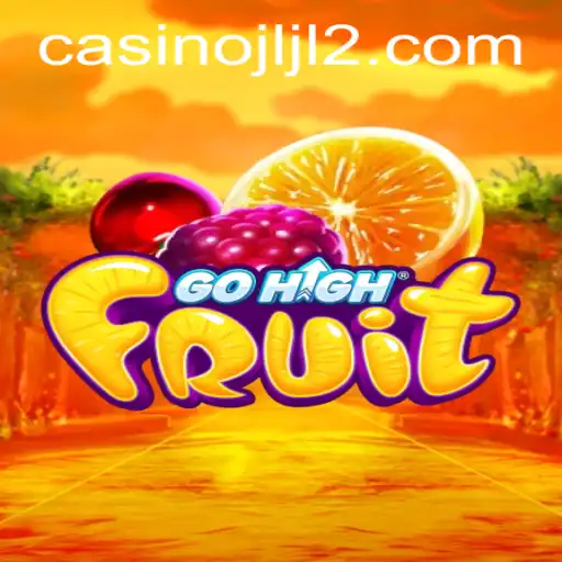 Exploring the Exciting World of GoHighFruit: A Game of Strategy and Fun